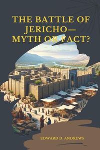 Cover image for THE BATTLE OF JERICHO-Myth or Fact?