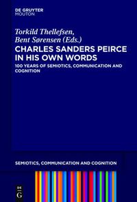 Cover image for Charles Sanders Peirce in His Own Words: 100 Years of Semiotics, Communication and Cognition