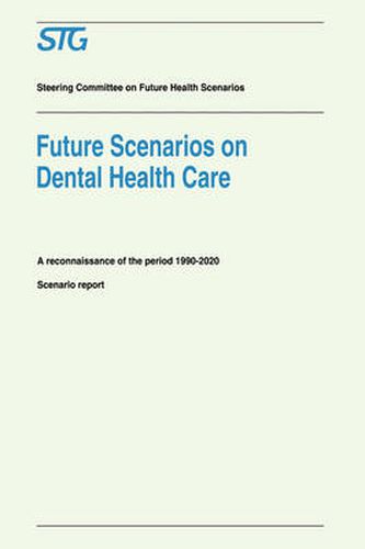 Future Scenarios on Dental Health Care: A Reconnaissance of the Period 1990-2020 - Scenario Report Commissioned by the Steering Committee on Future Health Scenarios