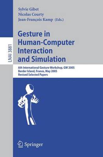 Cover image for Gesture in Human-Computer Interaction and Simulation: 6th International Gesture Workshop, GW 2005, Berder Island, France, May 18-20, 2005, Revised Selected Papers