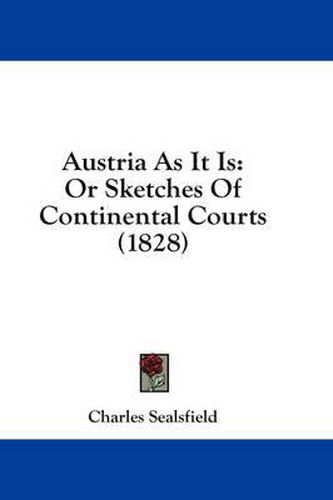 Cover image for Austria as It Is: Or Sketches of Continental Courts (1828)