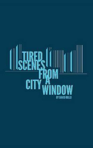 Cover image for Tired Scenes From A City Window