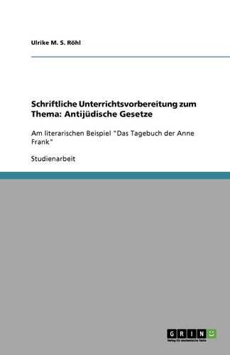 Cover image for Schriftliche Unterrichtsvorbereitung zum Thema: Antijudische Gesetze: Am literarischen Beispiel Das Tagebuch der Anne Frank