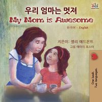 Cover image for My Mom is Awesome (Korean English Bilingual Children's Book)