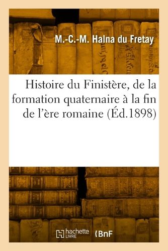 Cover image for Histoire Du Finistere, de la Formation Quaternaire A La Fin de l'Ere Romaine