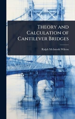 Cover image for Theory and Calculation of Cantilever Bridges