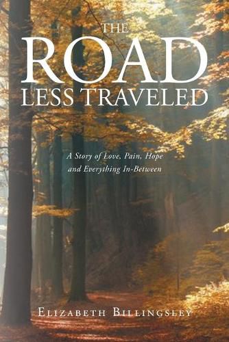 Cover image for The Road Less Traveled: A Story of Love, Pain, Hope and Everything In-Between