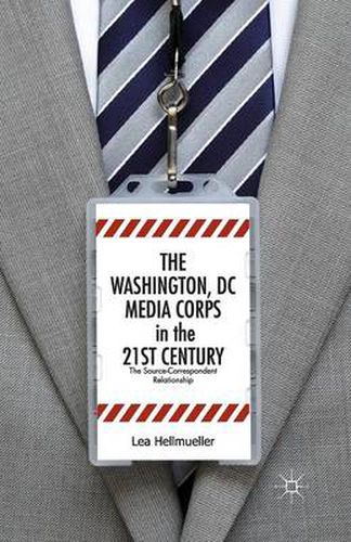 Cover image for The Washington, DC Media Corps in the 21st Century: The Source-Correspondent Relationship