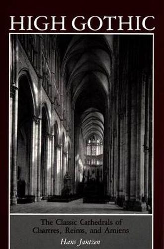 Cover image for High Gothic: The Classic Cathedrals of Chartres, Reims, Amiens