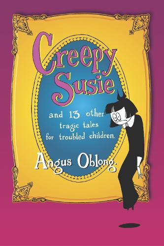 Cover image for Creepy Susie: and 13 other tragic tales for troubled children.