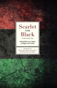 Cover image for Scarlet and Black, Volume Three: Making Black Lives Matter at Rutgers, 1945-2020
