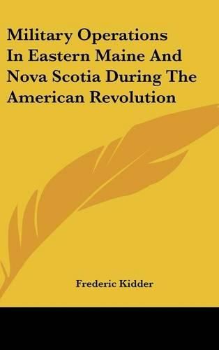 Military Operations in Eastern Maine and Nova Scotia During the American Revolution