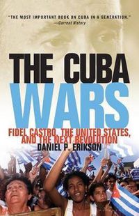 Cover image for Cuba Wars: Fidel Castro, the United States, and the Next Revolution