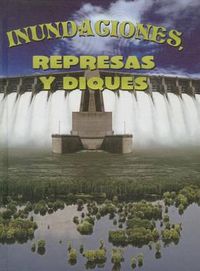 Cover image for Inundaciones, Represas Y Diques: Floods, Dams and Levees