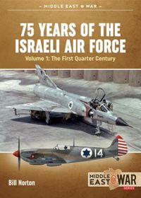 Cover image for 75 Years of the Israeli Air Force Volume 1: The First Quarter of a Century, 1948-1973