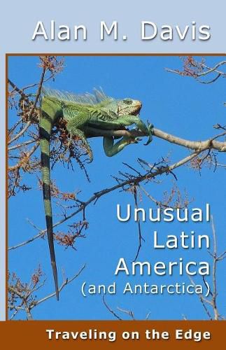 Cover image for Unusual Latin America (and Antarctica): Traveling on the Edge