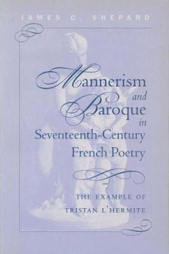 Mannerism and Baroque in Seventeeth-Century French Poetry: The Example of Tristan L'Hermite