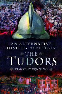 Cover image for An Alternative History of Britain: The Tudors