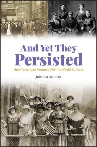 Cover image for And Yet They Persisted - How American Women Won the Right to Vote