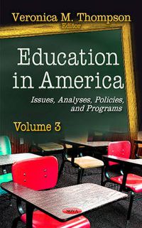Cover image for Education in America: Issues, Analyses, Policies & Programs -- Volume 3
