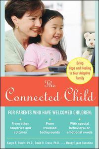 Cover image for The Connected Child: Bring Hope and Healing to Your Adoptive Family