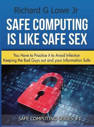 Safe Computing is Like Safe Sex: You have to practice it to avoid infection