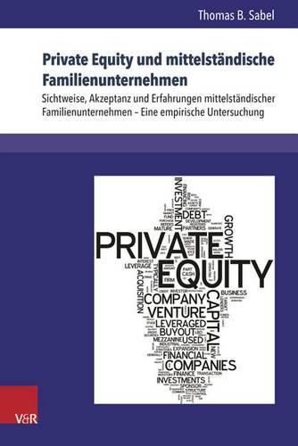 Cover image for Private Equity Und Mittelstandische Familienunternehmen: Sichtweise, Akzeptanz Und Erfahrungen Mittelstandischer Familienunternehmen - Eine Empirische Untersuchung