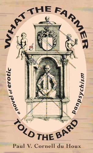 Cover image for What the Farmer Told the Bard, a Novel of Erotic Panpsychism