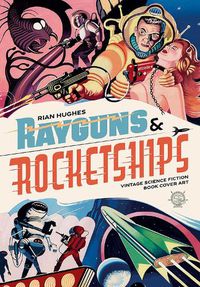 Cover image for Rayguns And Rocketships: Vintage Science Fiction Book Cover Art