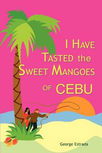 Cover image for I Have Tasted the Sweet Mangoes of Cebu