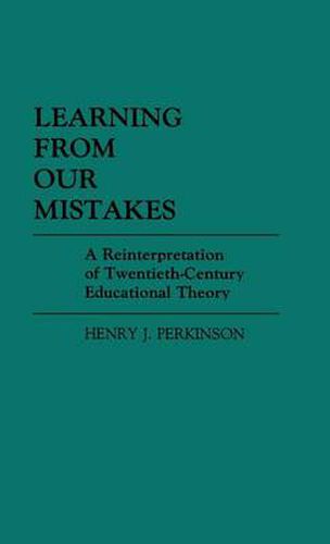 Cover image for Learning from Our Mistakes: A Reinterpretation of Twentieth-Century Educational Theory