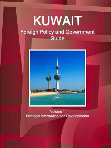 Cover image for Kuwait Foreign Policy and Government Guide Volume 1 Strategic Information and Developments
