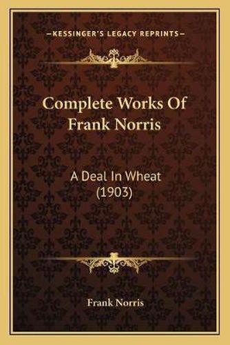 Complete Works of Frank Norris: A Deal in Wheat (1903)