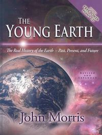 Cover image for The Young Earth: The Real History of the Earth: Past, Present, and Future