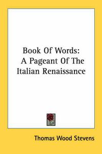Cover image for Book of Words: A Pageant of the Italian Renaissance