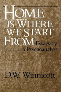 Cover image for Home Is Where We Start From: Essays by a Psychoanalyst