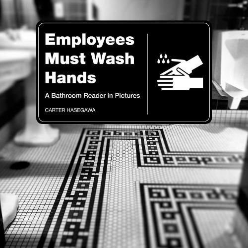 Cover image for Employees Must Wash Hands: A Bathroom Reader in Pictures