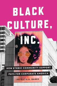 Cover image for Black Culture, Inc.: How Ethnic Community Support Pays for Corporate America