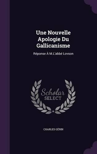 Une Nouvelle Apologie Du Gallicanisme: Reponse A M.L'Abbe Lovson