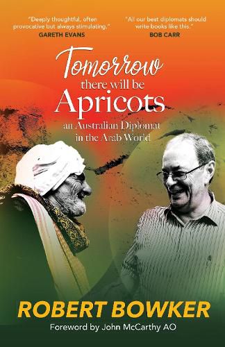 Tomorrow There Will Be Apricots: An Australian Diplomat in the Arab World