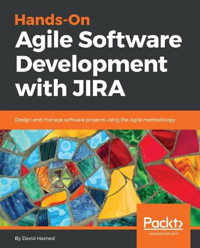Cover image for Hands-On Agile Software Development with JIRA: Design and manage software projects using the Agile methodology