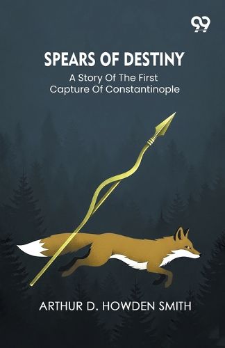 Cover image for Spears Of DestinyA Story Of The First Capture Of Constantinople (Edition1)