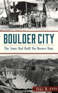 Cover image for Boulder City: The Town That Built the Hoover Dam