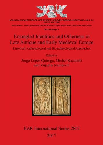 Entangled Identities and Otherness in Late Antique and Early Medieval Europe: Historical, Archaeological and Bioarchaeological Approaches