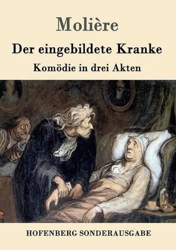 Der eingebildete Kranke: Komoedie in drei Akten