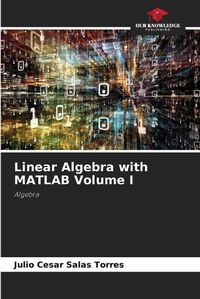 Cover image for Linear Algebra with MATLAB Volume I