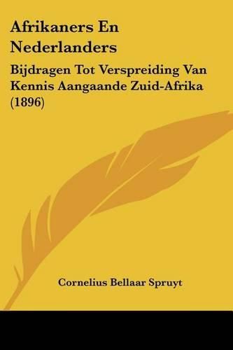 Cover image for Afrikaners En Nederlanders: Bijdragen Tot Verspreiding Van Kennis Aangaande Zuid-Afrika (1896)