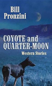 Cover image for Coyote And Quarter-Moon: Western Stories