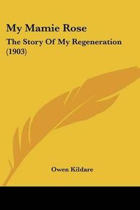 Cover image for My Mamie Rose: The Story of My Regeneration (1903)