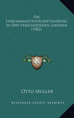 Die Einkommensteuergesetzgebung in Den Verschiedenen Landern (1902)